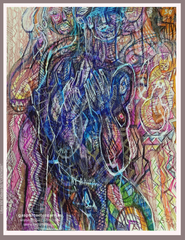 | "CUÉNTAME" | LIBRO XIV. Dibujo 50. 22x17cm. Tintas de bolígrafo de gel, rotuladores y diversas mixturas pictóricas y dibujísticas. 03-09_12_2023 / Colección particular.